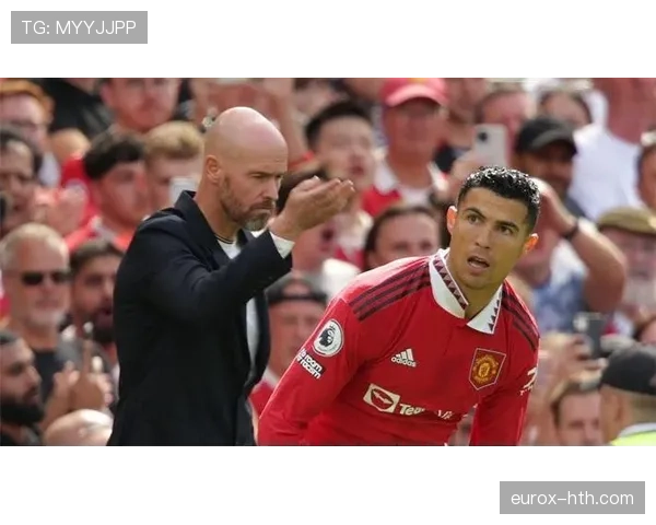 滕哈赫战术显成效：精细化阵型与高压逼抢助推球队竞争力跃升